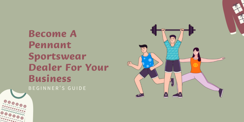 Beginner's Guide Become A Pennant Sportswear Dealer For Your Business